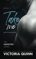 Take Me (Hamilton #1) by Victoria Quinn