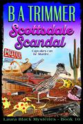 Scottsdale Scandal: a fun, romantic, thrilling adventure... (Laura Black Mysteries #10) by B A Trimmer