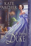 Be Daring, Duke (A Very Fine Muddle #2) by Kate Archer