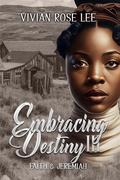 Embracing Destiny III Faith and Jeremiah by Vivian Rose Lee