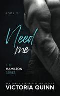 Need Me (Hamilton #3) by Victoria Quinn