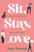 Sit, Stay, Love by Amy Hutton