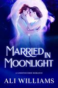 Married by Moonlight: A Godstouched Sapphic Short Story by Ali Williams