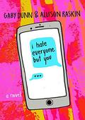 I Hate Everyone But You (I Hate Everyone But You #1) by Gaby Dunn