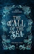 The Call of the Sea (The Grail Cycle #1) by Kate Schumacher