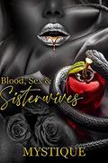 Blood, Sex And Sister Wives by Mystique