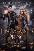 The Uncrowned Prince (Legends of Abreia #5) by Kenley Davidson