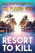 Resort to Kill (Florida Girl FBI Mystery #2) by James Holt