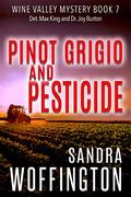 Pinot Grigio and Pesticide (Wine Valley Mysteries #7) by Sandra Woffington