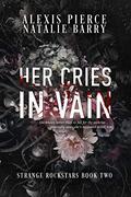 Her Cries in Vain (Strange Rockstars #2) by Alexis Pierce