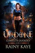 Undone: The Complete Duology by Rainy Kaye