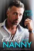 Falling for the Nanny: An Older Man Younger Woman Romance by Annie J. Rose