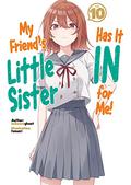 My Friend's Little Sister Has It In for Me! Volume 10 (My Friend's Little Sister Has It In for Me! (Light Novel) #10) by mikawaghost