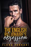 The English Billionaire's Obsession : An Age Gap, Curvy Girl Romance (A Man Who Knows What He Wants by Flora Ferrari
