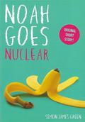Noah Goes Nuclear (Noah Can't Even #2.5) by Simon James Green