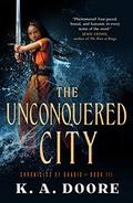 The Unconquered City (The Chronicles of Ghadid #3) by K.A. Doore