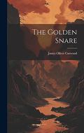 The Golden Snare by James Oliver Curwood