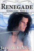 Renegade (Kingmakers #2) by Jaye McKenna