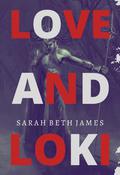 Love and Loki by Sarah Beth James