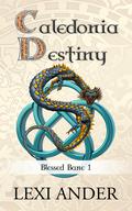 Caledonia Destiny (Blessed Bane #1) by Lexi Ander