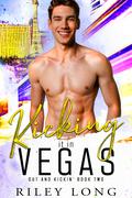 Kicking it in Vegas (Out and Kickin' #2) by Riley Long
