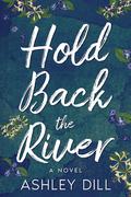 Hold Back the River by Ashley Dill
