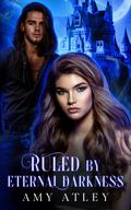 Ruled By Eternal Darkness: A Vampire Romance (Eternal Darkness #3) by Amy Atley