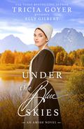 Under the Blue Skies (Big Sky Amish #3) by Tricia Goyer