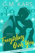 Fangirling Over You (The Fangirl Chronicles #1) by C.M. Kars