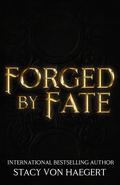 Forged by Fate (Forged #2) by Stacy Von Haegert