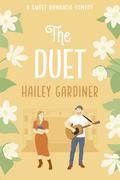 The Duet: A Brother's Best Friend Sweet Romantic Comedy (Falling for Franklin #3) by Hailey Gardiner