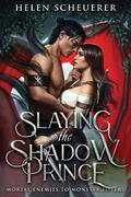 Slaying the Shadow Prince (Mortal Enemies to Monster Lovers #5) by Helen Scheuerer