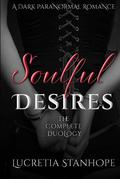 Soulful Desires the Complete Duology: A Dark Paranormal Villain Romance by Lucretia Stanhope
