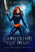 Gathering the Dead (Kali James #4) by L.A. McBride