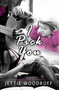 I Pick You (I Pick You #1) by Jettie Woodruff