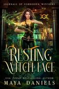 Resting Witch Face (Journals of Forbidden Witchery #1) by Maya Daniels