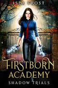 Shadow Trials (Firstborn Academy #1) by Isla Frost