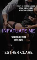 Infatuate Me (Forbidden Fruits #2) by Esther Clare