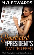 Penetrated by the President's Twitter Feed by M.J. Edwards