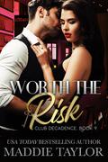 Worth the Risk (Club Decadence #9) by Maddie Taylor