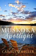 Muskoka Spotlight (Muskoka Shores #4) by Carolyn Miller