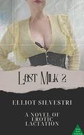 Lost Milk 2: A Novel of Erotic Lactation by Elliot Silvestri