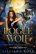 Rogue Wolf (Protector Wolf Shifter #3) by Lilliana Rose