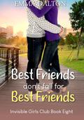 Best Friends Don’t Fall For Best Friends (Invisible Girls Club #8) by Emma Dalton
