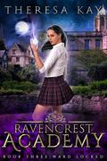 Ward Locked (Ravencrest Academy #3) by Theresa Kay
