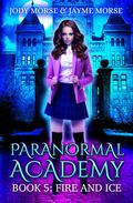 Fire and Ice (Paranormal Academy #5) by Jody Morse
