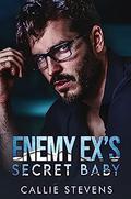 Enemy Ex's Secret Baby by Callie Stevens