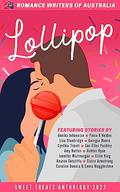 Sweet Treats - Lollipops: 2023 Romance Writers of Australia Short Story Anthology by Emma Mugglestone
