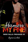 Harness My Fire (Piper Falls: Firehouse #49) by Ayana Lisbet