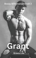 Grant (Bossy Billionaires #2) by Grace Lee